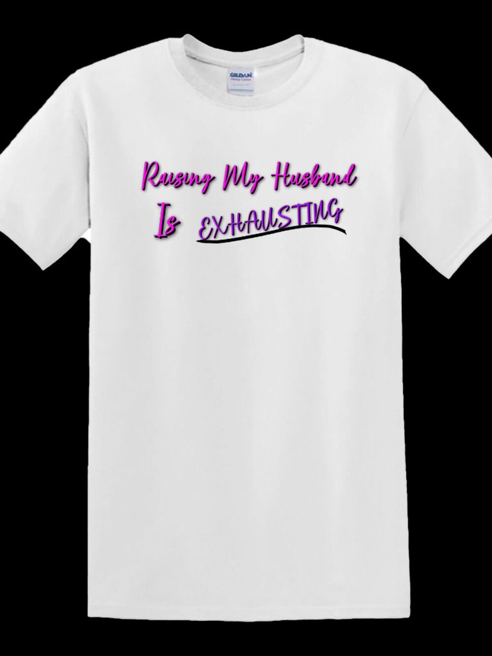 Raising My Husband Is Exhausting - T-Shirt